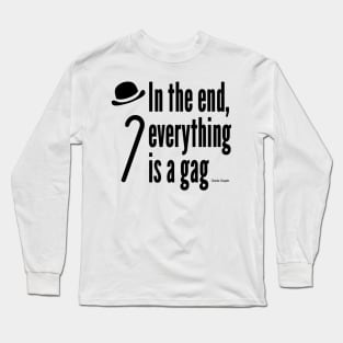 In the end, everything is a gag Long Sleeve T-Shirt